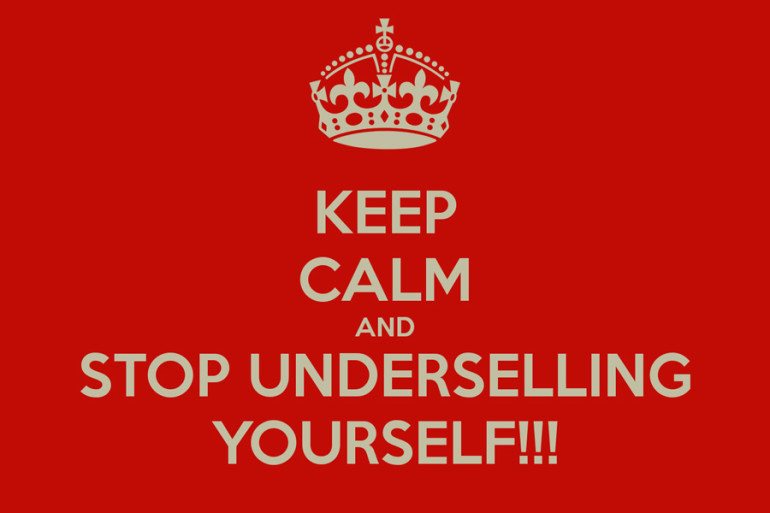 Why are you underselling yourself?
